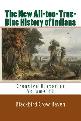 bokomslag The New All-too-True-Blue History of Indiana