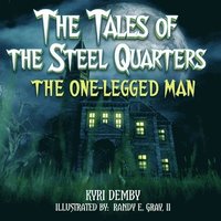 bokomslag The Tales of The Steel Quarters: The One-Legged Man