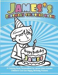 bokomslag James's Birthday Coloring Book Kids Personalized Books: A Coloring Book Personalized for James that includes Children's Cut Out Happy Birthday Posters