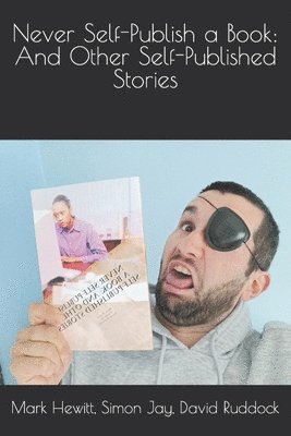 Simon Jay, David Ruddock, Mark Hewitt - Never Self-Publish a Book, Häftad