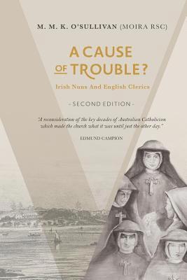 M. M. K. O'Sullivan Rsc - A Cause of Trouble?: Irish Nuns and English Clerics, Häftad