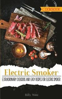 bokomslag Electric Smoker Cookbook: Extraordinary Delicious and easy recipes for electric smoker