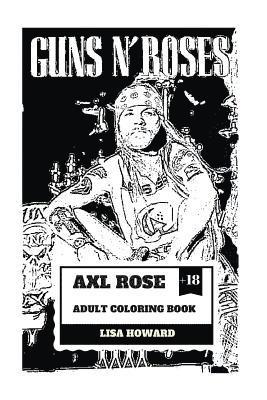 Axl Rose Adult Coloring Book: Guns'n'roses Lead Singer and Hard Rock Icon, AC/DC Vocalist and Talented Rebel Inspired Adult Coloring Book 1
