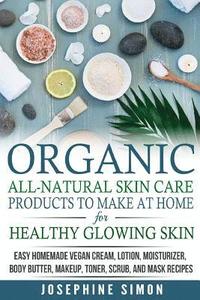 bokomslag Organic All-Natural Skin Products to Make at Home for Healthy Glowing Skin