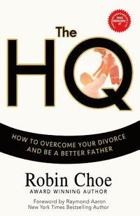 bokomslag The HQ: How To Overcome Your Divorce and Be A Better Father