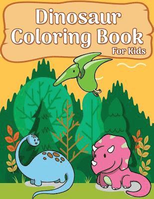 Dinosaur Coloring Book For Kids: 50 Dinosaur Coloring Pages For girls, boys, toddlers, Kids, Teen and Adult (Fun & Fantastic Dinosaur Book)