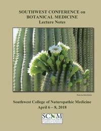 bokomslag 2018 Southwest Conference on Botanical Medicine Lecture Notes: April 6 - 8 at SCNM in Tempe, Arizona