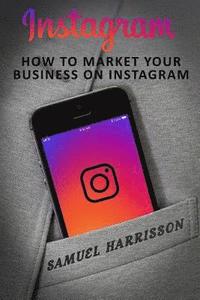 bokomslag Instagram: How To Market Your Business On Instagram