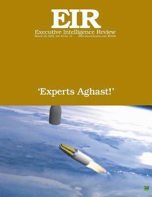 'Experts Aghast!': Executive Intelligence Review; Volume 45, Issue 11 1