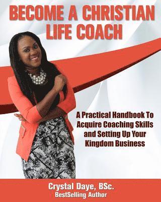 bokomslag Become a Christian Life Coach: A Practical Handbook to Acquire Coaching Skills and Setting up Your Kingdom Business