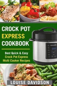 bokomslag Crock Pot Express Cookbook: Best Quick & Easy Crock Pot Express Multi Cooker Recipes
