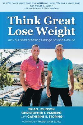 Christopher F. Vanberg, Catherine E. Storing - Think Great Lose Weight: The Four Pillars of Lasting Change Anyone Can Use, Häftad