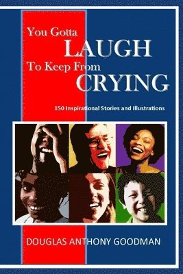 bokomslag You Gotta LAUGH to keep from CRYING: 150 Stories and Illustrations