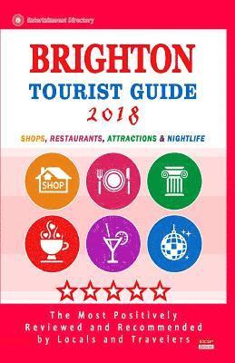 Brighton Tourist Guide 2018: Shops, Restaurants, Entertainment and Nightlife in Brighton, England (City Tourist Guide 2018) 1