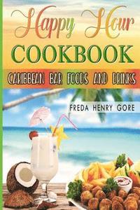 bokomslag Happy Hour Cookbook Caribbean Bar Foods and Drinks