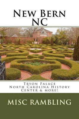 Misc Rambling - New Bern NC: Tryon Palace North Carolina History Center & more!, Häftad