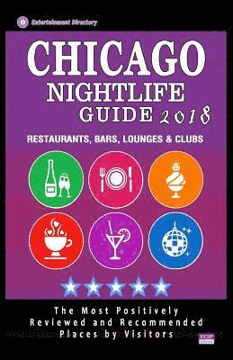 bokomslag Chicago Nightlife Guide 2018: Best Rated Nightlife Spots in Chicago - Recommended for Visitors - Nightlife Guide 2018