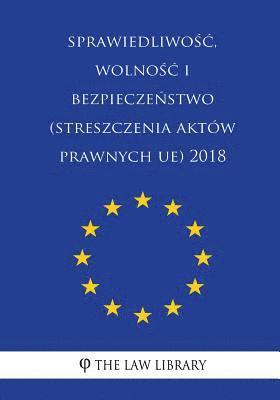 bokomslag Sprawiedliwosc, Wolnosc I Bezpieczenstwo (Streszczenia Aktow Prawnych Ue) 2018