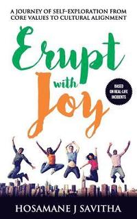 bokomslag Erupt with Joy: A Journey Of Self Exploration From Core Values to Cultural Alignment