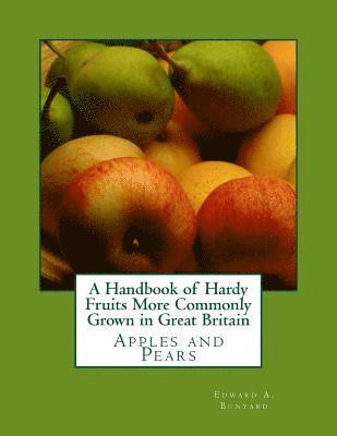 bokomslag A Handbook of Hardy Fruits More Commonly Grown in Great Britain: Apples and Pears