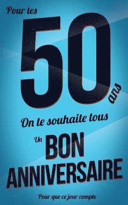 bokomslag Bon anniversaire - 50 ans: Bleu - Carte livre d'or 'Pour que ce jour compte' (12,7x20cm)