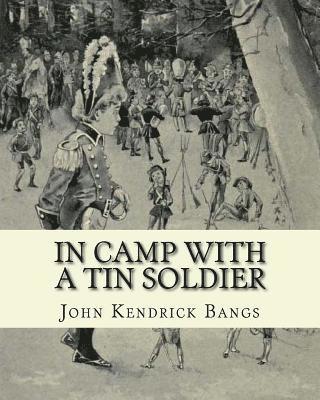 In camp with a tin soldier. By: John Kendrick Bangs, illustrated By: E. M. Ashe: Edmund Marion Ashe (1867-1941) was an American artist.