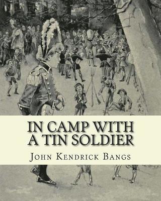 In camp with a tin soldier. By: John Kendrick Bangs, illustrated By: E. M. Ashe: Edmund Marion Ashe (1867-1941) was an American artist. 1