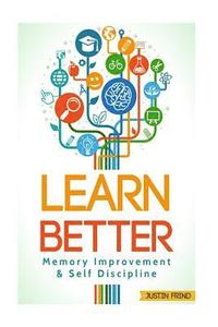 bokomslag Learn Better: Self Discipline & Memory Improvement for better and faster learning
