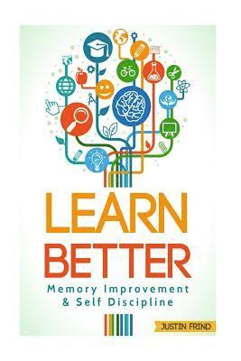 Learn Better: Self Discipline & Memory Improvement for better and faster learning 1