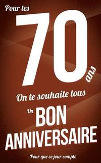 bokomslag Bon anniversaire - 70 ans: Marron - Carte livre d'or "Pour que ce jour compte" (12,7x20cm)