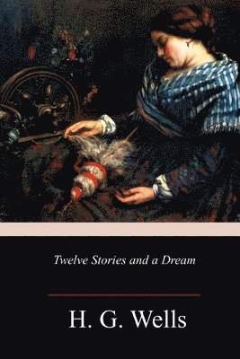 H. G. Wells - Twelve Stories and a Dream, Häftad