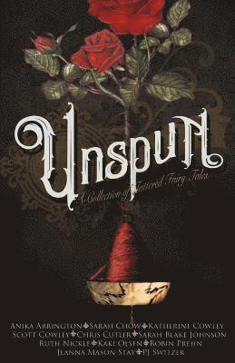 Unspun: A Collection of Tattered Fairy Tales 1