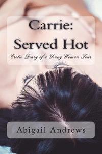 bokomslag Carrie: Served Hot: Erotic Diary of a Young Woman Four