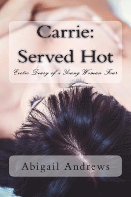Abigail Andrews - Carrie: Served Hot: Erotic Diary of a Young Woman Four, Häftad