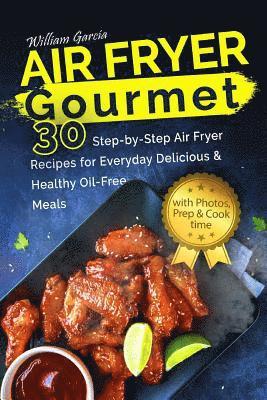 Air Fryer Gourmet: 30 Step-by-Step Air Fryer Recipes for Everyday Delicious & H: Air Fryer Gourmet: 30 Step-by-Step Air Fryer Recipes for 1