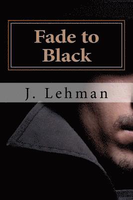 J. Lehman - Fade to Black: A Copywriter is Caught in a Noir Movie, Häftad