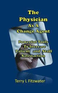 bokomslag The Physician as a Change Agent: Six Seconds to Patient and Staff Loyalty