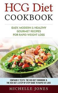 bokomslag HCG Diet Cookbook: Easy, Modern & Healthy Gourmet Recipes for Rapid Weight Loss (Contains 2 Texts: The HCG Diet Cookbook & The HCG Diet -