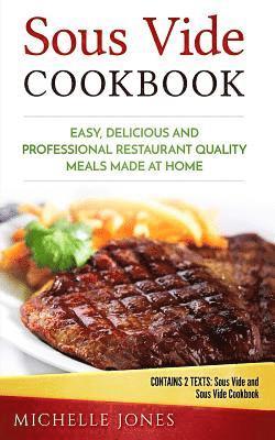 bokomslag Sous Vide Cookbook: Easy, Delicious and Professional Restaurant Quality Meals Made at Home (Contains 2 Texts: Sous Vide and Sous Vide Cookbook)