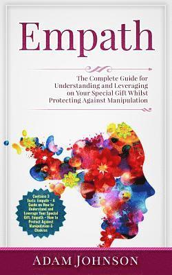 Empath: The Complete Guide for Understanding and Leveraging on Your Special Gift Whilst Protecting Against Manipulation (Conta 1