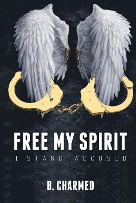 Free My Spirit: I Stand Accused 1