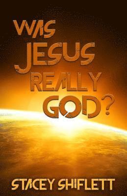 Was Jesus Really God?: The Doctrine of the Deity of Jesus Christ 1