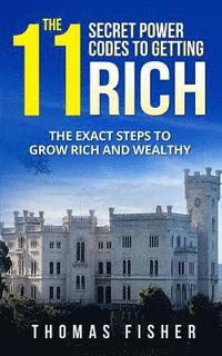 bokomslag The 11 Secret Power Codes of Getting Rich: The Exact Steps to Grow Rich and Wealthy