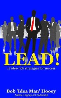 bokomslag Lead!: 12 idea-rich leadership success secrets