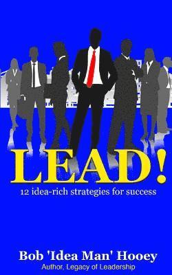 Bob 'Idea Man' Hooey - Lead!: 12 idea-rich leadership success secrets, Häftad. Tillgänglighet: Lägg i varukorg