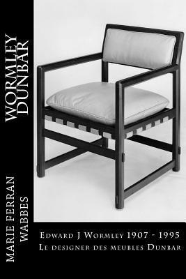 Edward J Wormley 1907 - 1995. Le designer des meubles Dunbar 1