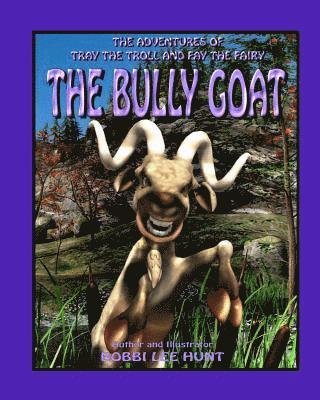 bokomslag The Bully Goat: The Adventures of Tray the Troll and Fay the Fairy