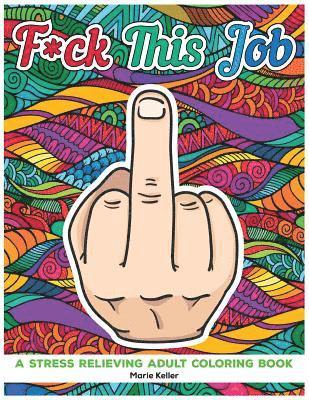 Fuck This Job: A stress relieving adult coloring book 1