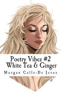 bokomslag Poetry Vibez #2: White Tea & Ginger: Poetry Vibez 2