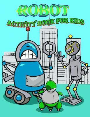 Robot Activity Book for Kids: : Activity book for Kids in Rebots Theme, Color by Number, Coloring Pages, Draw using the grid, and More. (Activity bo 1